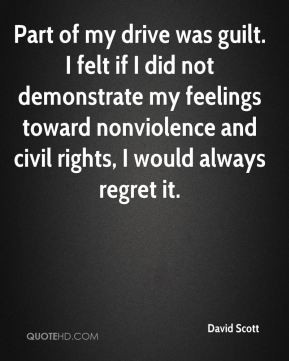 Part of my drive was guilt. I felt if I did not demonstrate my ...