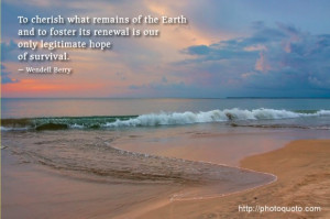 To cherish what remains of the Earth and to foster its renewal is our ...