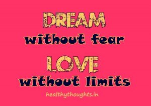 Dream without fear, love without limits
