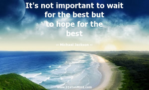 ... but to hope for the best - Michael Jackson Quotes - StatusMind.com