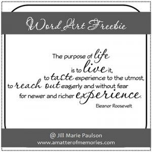 Many free downloads of quotes~ The purpose of life is to live it, to ...