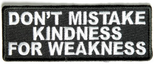 Don't Mistake Kindness for Weakness Patch