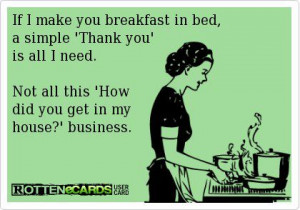 Funny Card Picture - If I make you breakfast in bed, a simple thank ...
