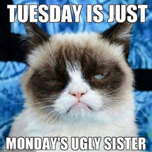 Tuesday is just Monday’s ugly sister