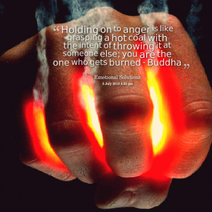 Quotes Picture: holding on to anger is like grasping a hot coal with ...