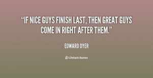 If nice guys finish last, then great guys come in right after them ...