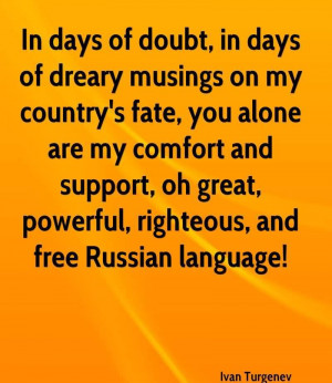 ... Great, Powerful, Righteous, And Free Russian Language. - Ivan Turgenev