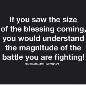If you saw the size of the blessing coming, you would understand the ...