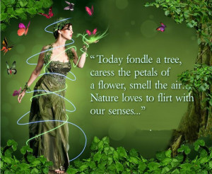 Today Fondle A Tree, Caress The Petals Of A Flower, Smell The Air ...