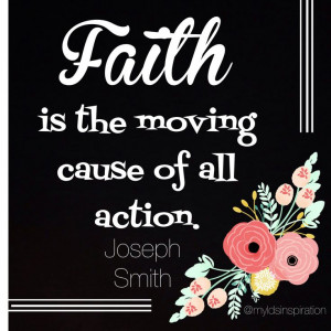faith is the moving cause of all action joseph smith lectures on faith ...