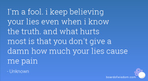 ... most is that you don't give a damn how much your lies cause me pain