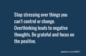 Stop stressing over things you can't control or change. Overthinking ...