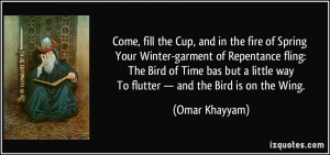 Come, fill the Cup, and in the fire of Spring Your Winter-garment of ...
