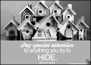 Secret of Adulthood: Pay Special Attention to Anything You Try To Hide ...