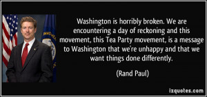 Washington is horribly broken. We are encountering a day of reckoning ...