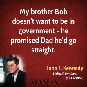 ... doesn't want to be in government - he promised Dad he'd go straight