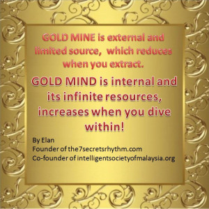 GOLD MINE is external and limited source, which reduces when you ...