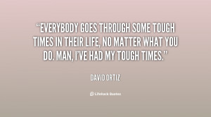 File Name : quote-David-Ortiz-everybody-goes-through-some-tough-times ...