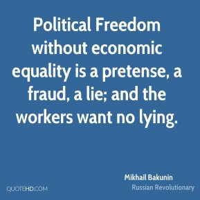... equality is a pretense, a fraud, a lie; and the workers want no lying