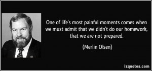 of life's most painful moments comes when we must admit that we didn't ...