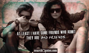 ... admit they are bad friends 225 up 98 down unknown quotes bad friends
