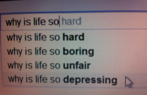 boring, depressing, hard, life, unfair, why is life