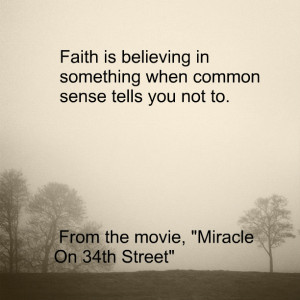 ... believing in something when common sense tells you not to faith quotes