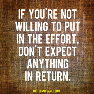 put in the effort get the payoff andthenwesaved.com