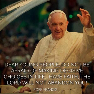 Pope Francis. I am not a Catholic but I really appreciate Pope Francis ...