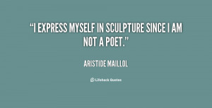 quote-Aristide-Maillol-i-express-myself-in-sculpture-since-i-25199.png