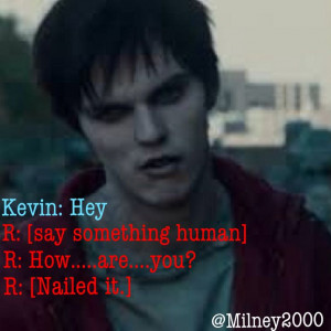 Nailed it! ~ Warm Bodies Quotes