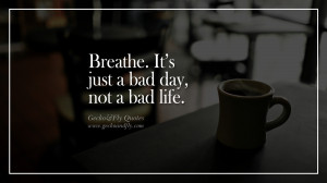 just a bad day, not a bad life. happy life quote instagram quotes ...
