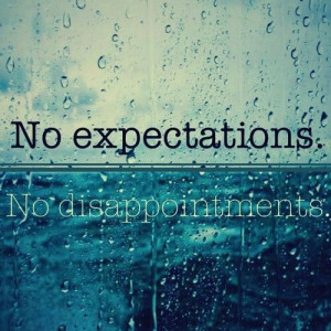 No expectations. No disappointments•