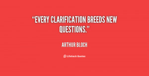 quote arthur bloch every clarification breeds new questions quote ...