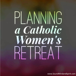 ... about a ladies retreat at my parish a retreat for women to getaway
