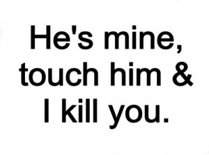 Touch him & i kill you.