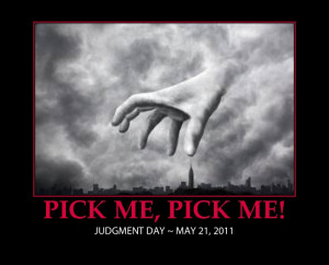 JUDGMENT DAY MAY 21, 2011, FUNNY PICTURE IMAGE PICK ME
