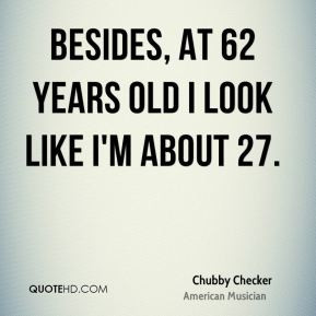 More Chubby Checker Quotes