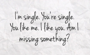 single you re single you like me i like you am i missing something