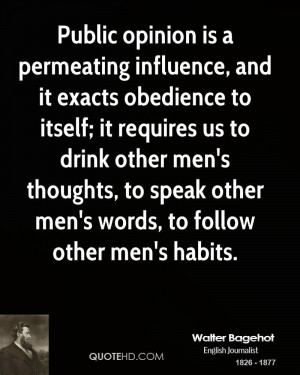Public opinion is a permeating influence, and it exacts obedience to ...