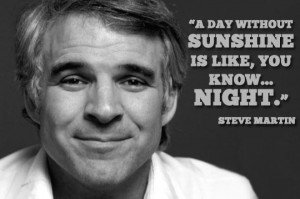 Enjoy the best Steve Martin quotes . Funny Quotes by Steve Martin ...