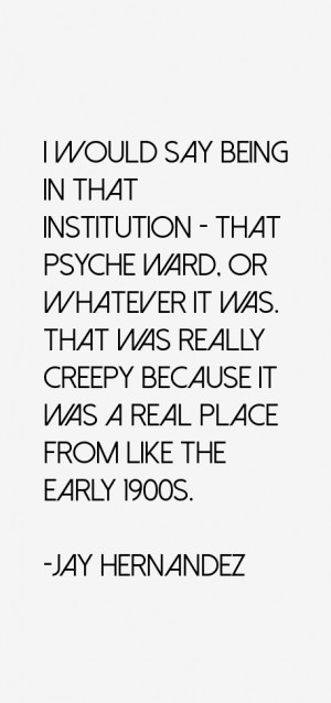 would say being in that institution - that psyche ward, or whatever ...