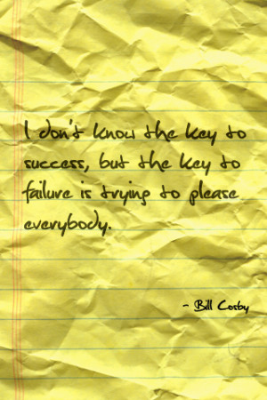... key to success, but the key to failure is trying to please everybody
