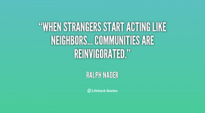 ... start acting like neighbors... communities are reinvigorated