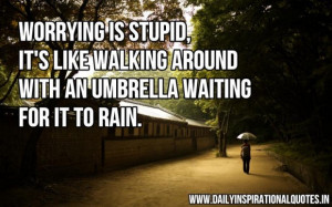 ... like walking around with an umbrella waiting for it to rain anonymous