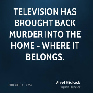 Television has brought back murder into the home - where it belongs.
