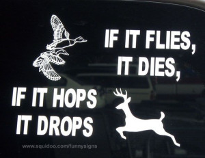 hunting quotes for girls | Funny hunting sticker: If it flies it dies ...