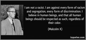 Am Not A Racist. I Am Against Every Form Of Racism And Seggration.