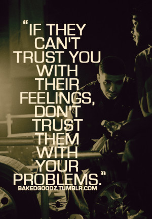 If they can’t trust you with their feelings, don’t trust them with ...