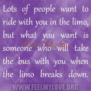 Lots of people want to ride with you in the limo, but what you want is ...